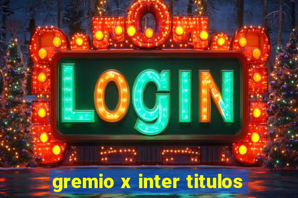 gremio x inter titulos